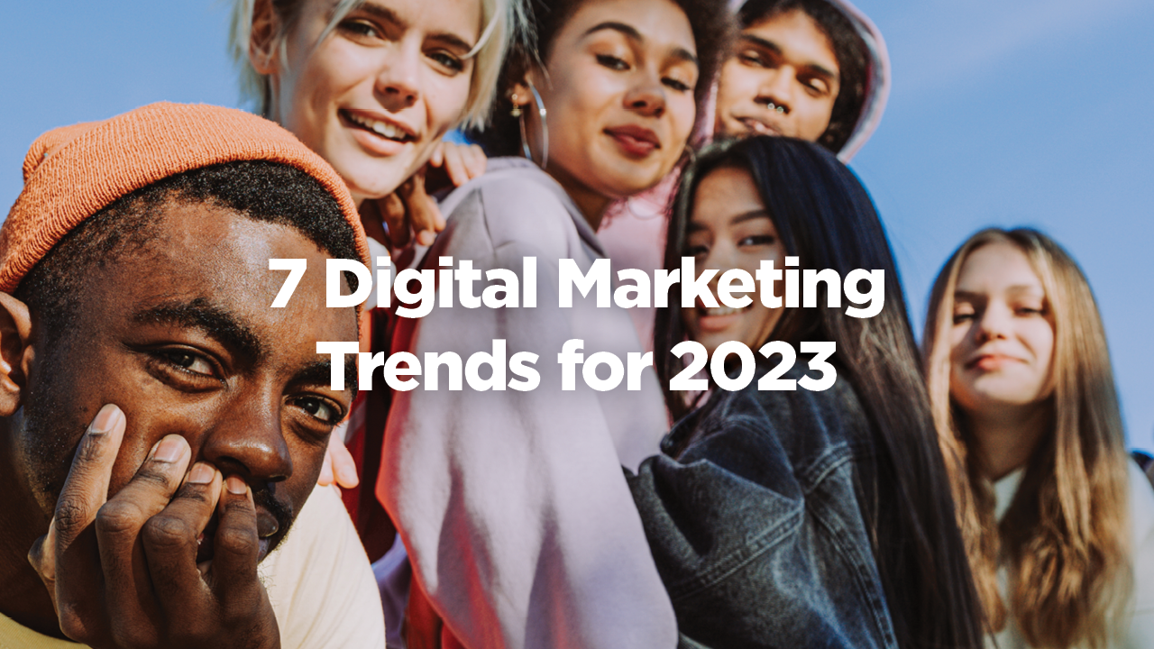 7 Digital Marketing Trends to Watch in 2023 - Marketing Catalyst
