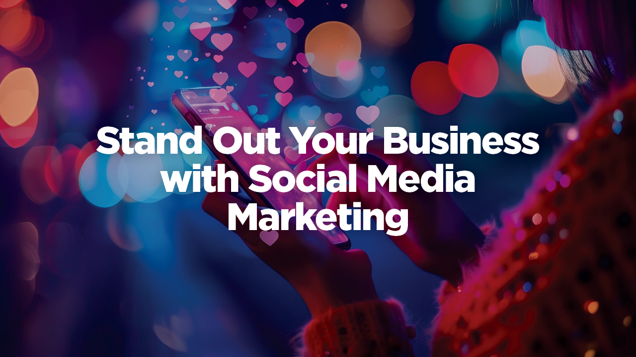 Stand out your business with social media marketing