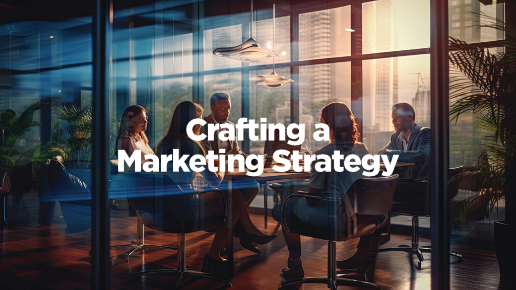 Crafting a marketing strategy