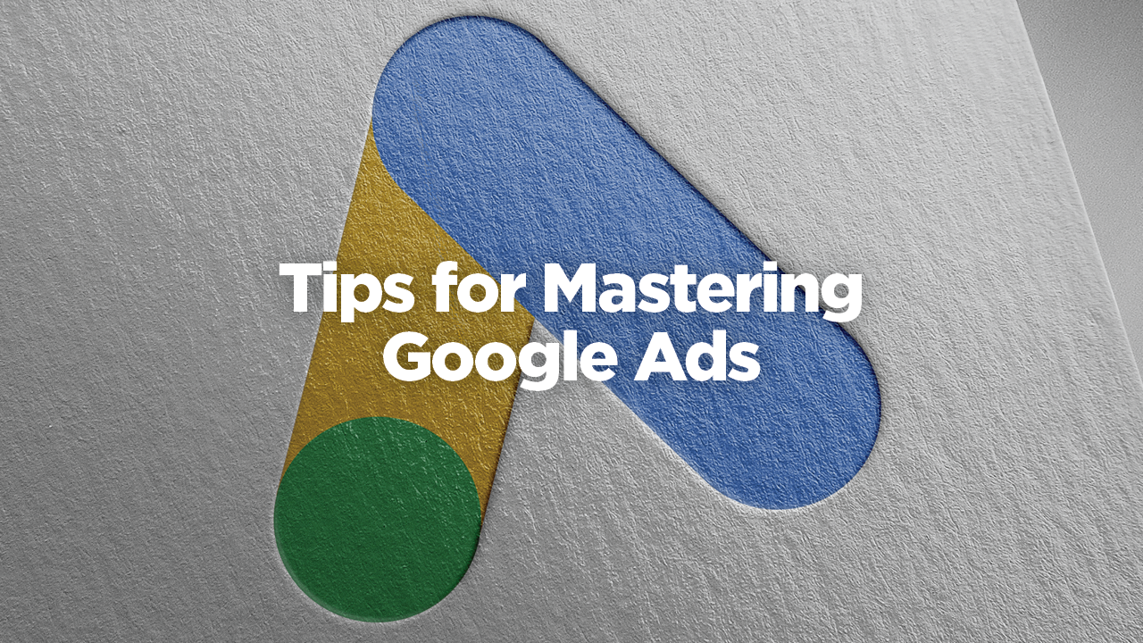 Tips for mastering google ads